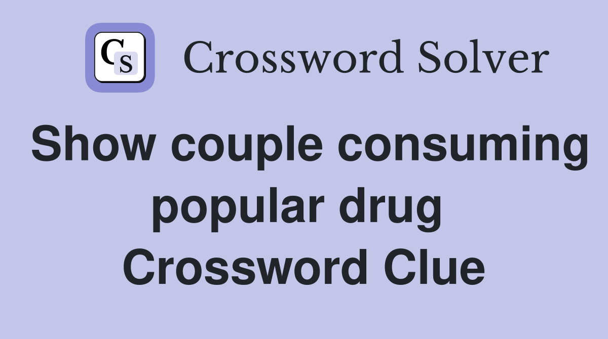Show couple consuming popular drug  Crossword Clue