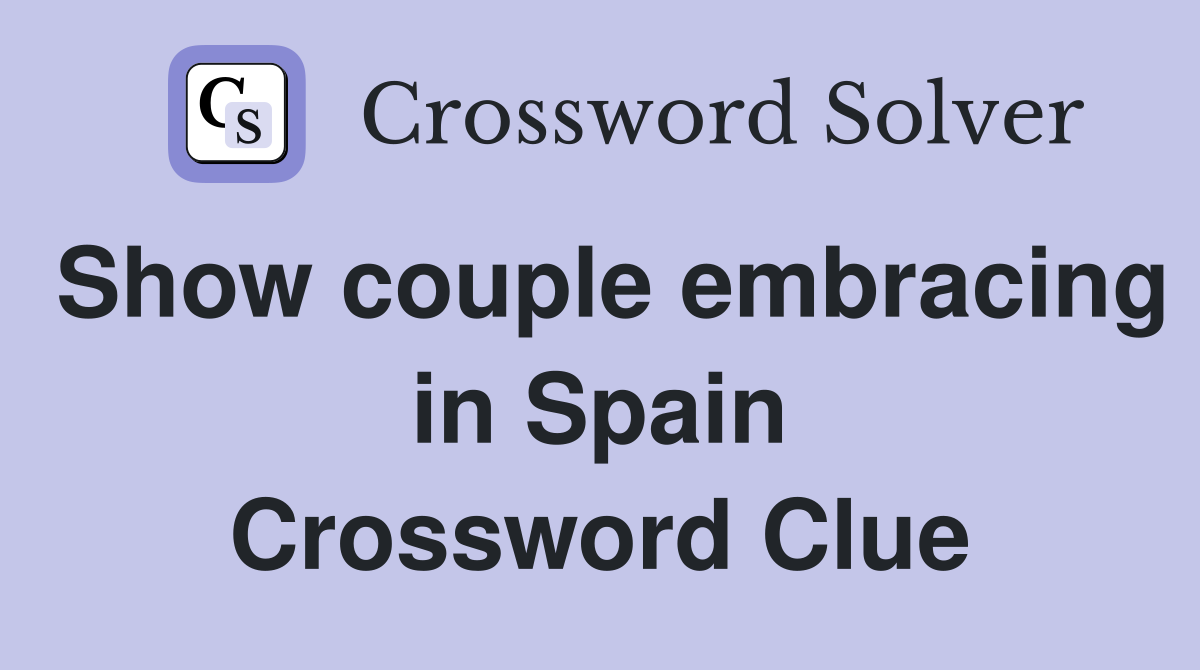 Show couple embracing in Spain Crossword Clue