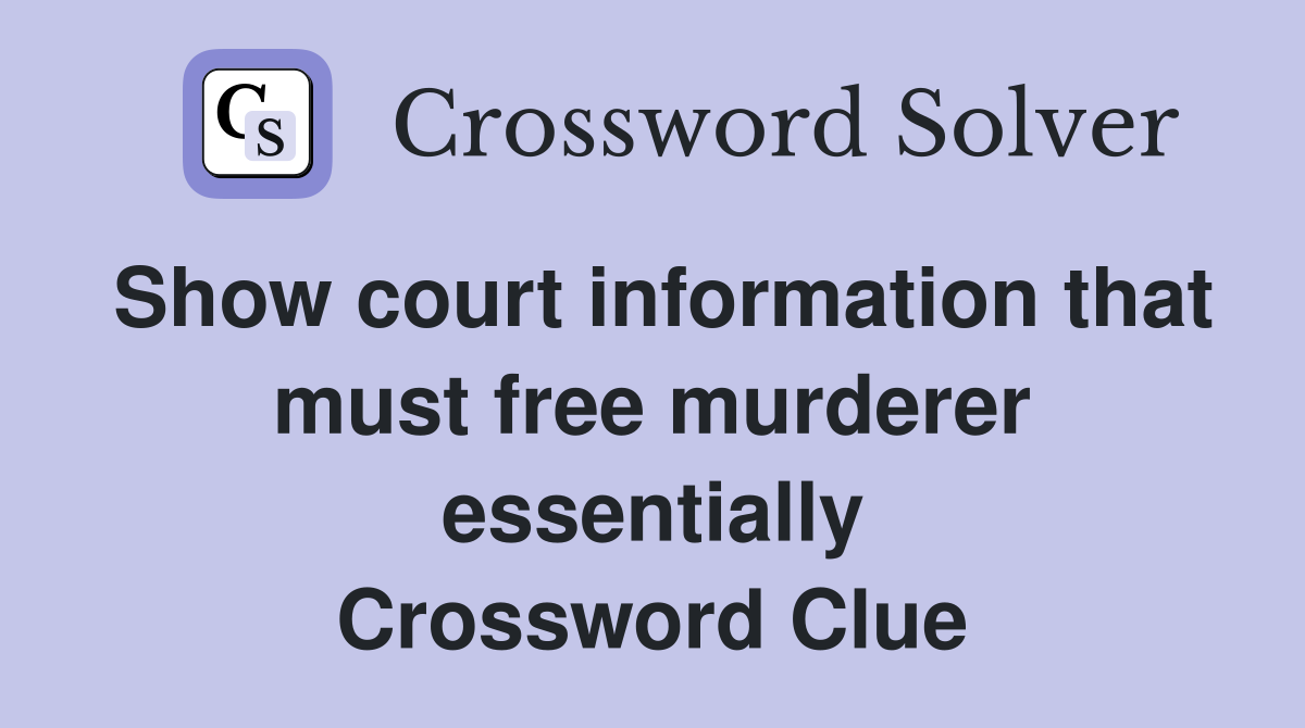 Show court information that must free murderer essentially Crossword Clue