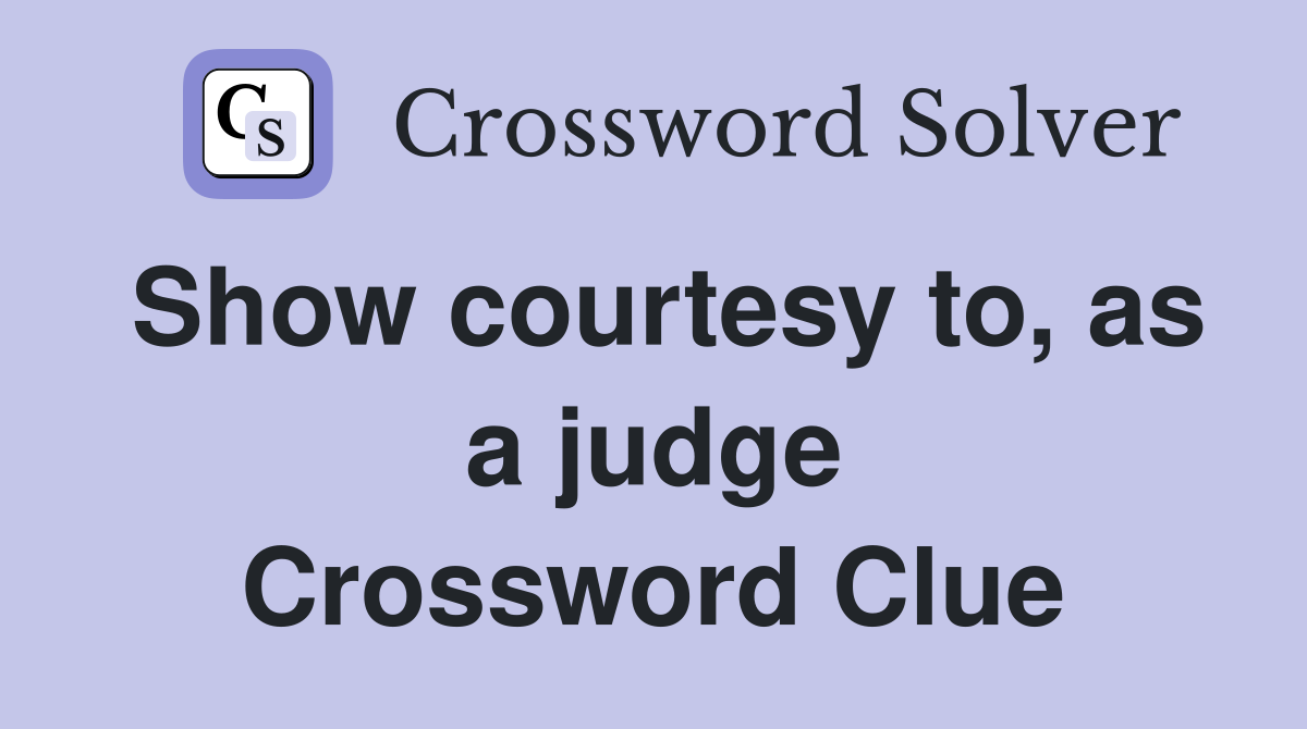 Show courtesy to, as a judge Crossword Clue