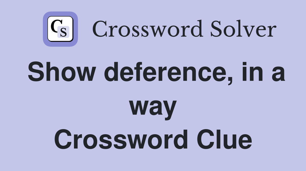 Show deference, in a way Crossword Clue