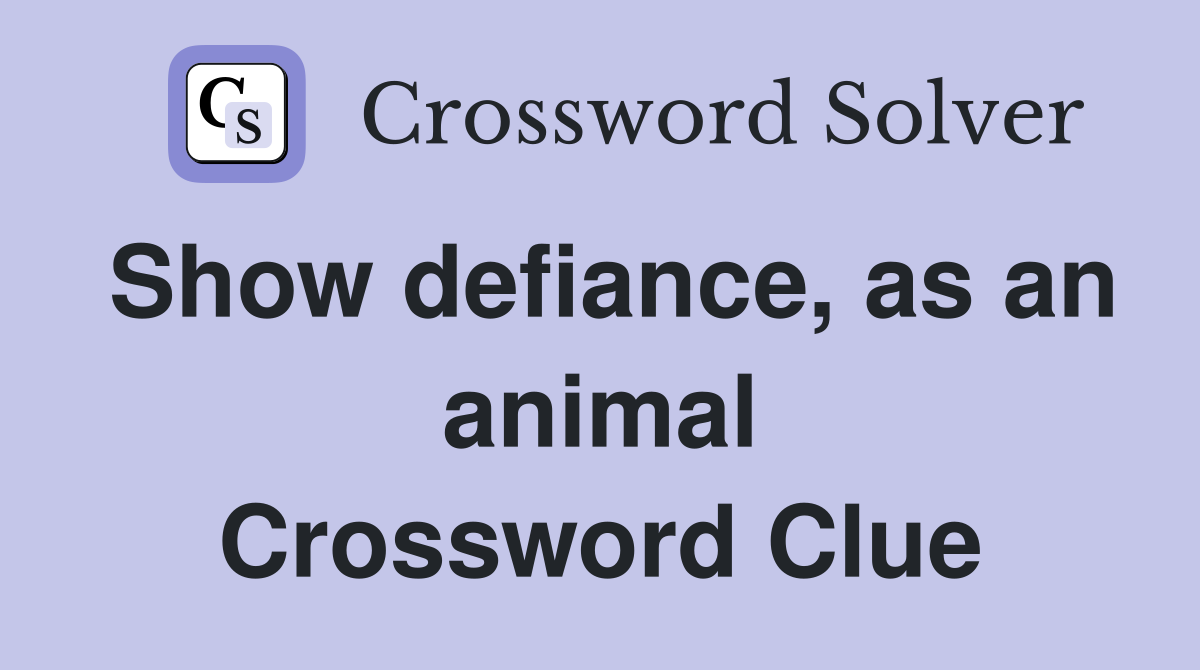 Show defiance, as an animal Crossword Clue