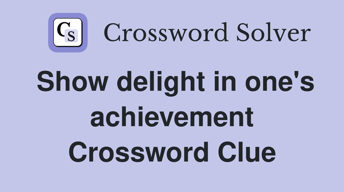 Show delight in one's achievement Crossword Clue