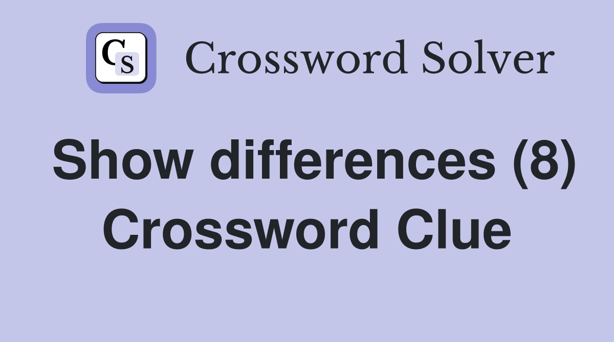 Show differences (8) Crossword Clue