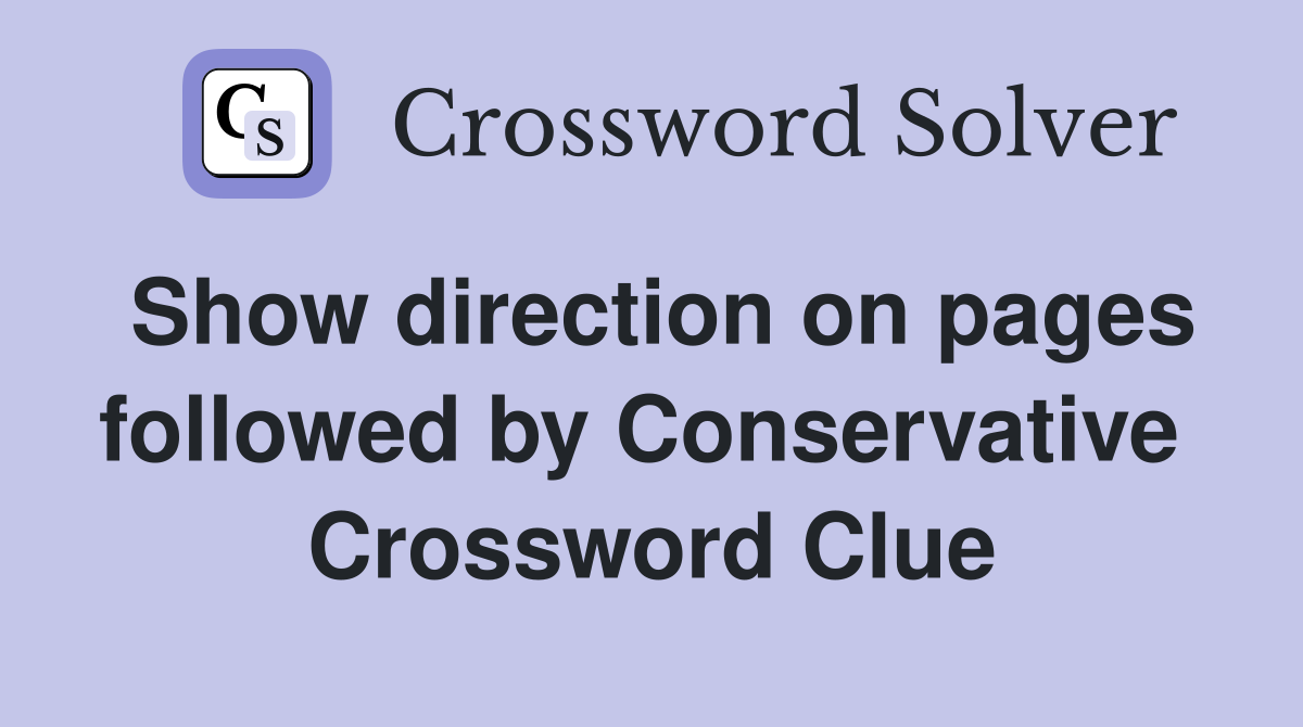 Show direction on pages followed by Conservative  Crossword Clue