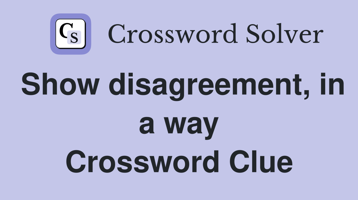 Show disagreement, in a way Crossword Clue