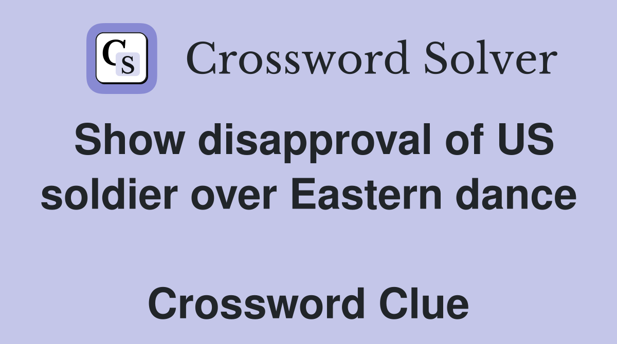 Show disapproval of US soldier over Eastern dance  Crossword Clue