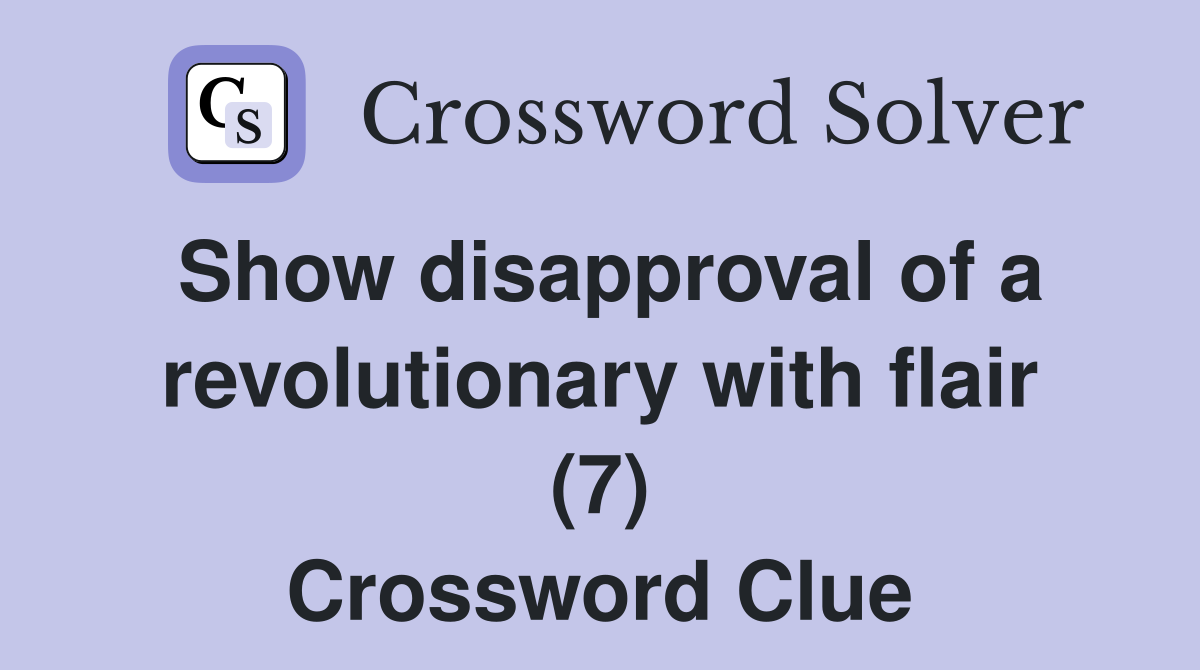 Show disapproval of a revolutionary with flair (7) Crossword Clue
