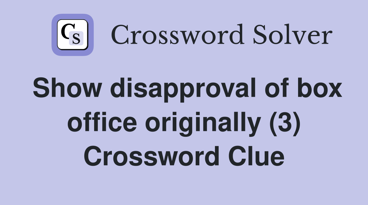 Show disapproval of box office originally (3) Crossword Clue
