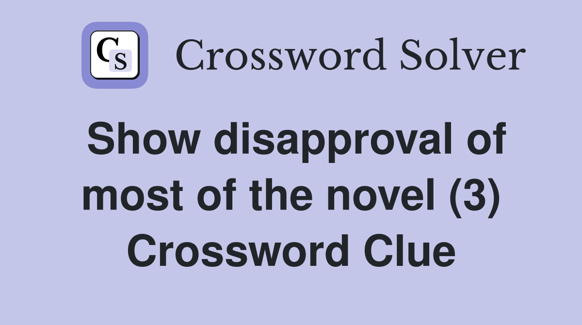 Show disapproval of most of the novel (3) Crossword Clue