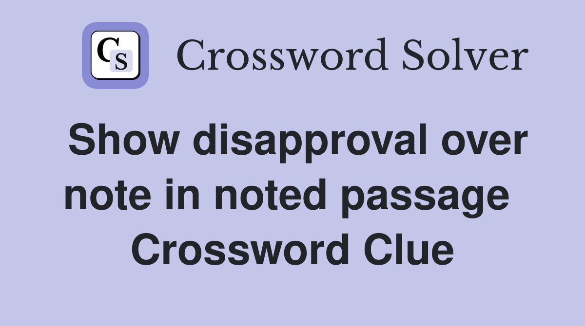 Show disapproval over note in noted passage  Crossword Clue