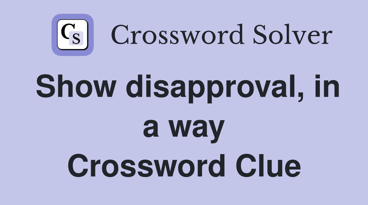 Show disapproval, in a way Crossword Clue