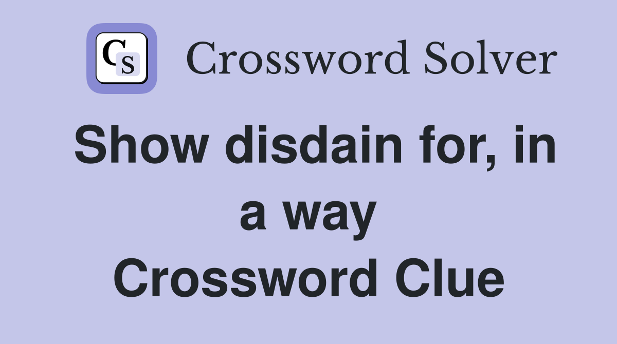 Show disdain for, in a way Crossword Clue