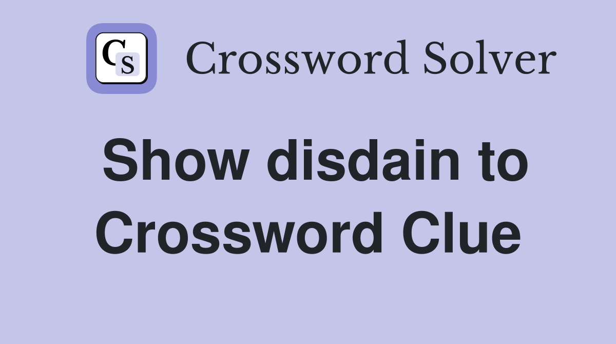 Show disdain to Crossword Clue