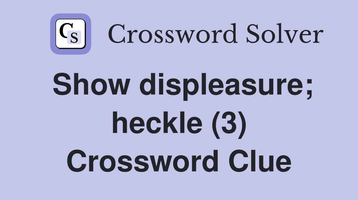 Show displeasure; heckle (3) Crossword Clue