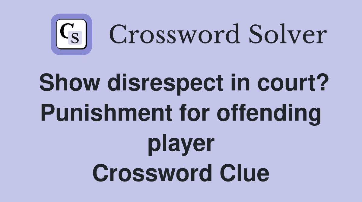 Show disrespect in court? Punishment for offending player Crossword Clue