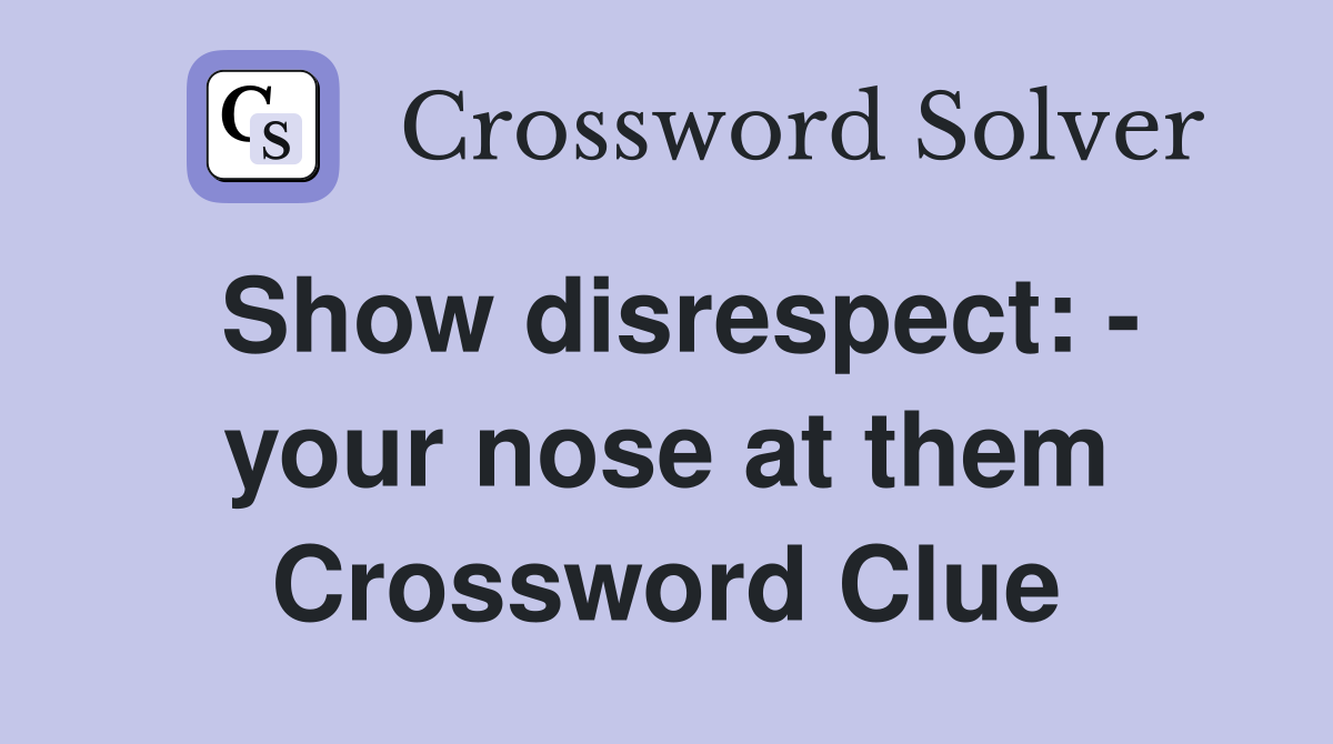 Show disrespect: - your nose at them Crossword Clue