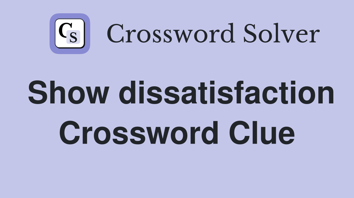 Show dissatisfaction Crossword Clue