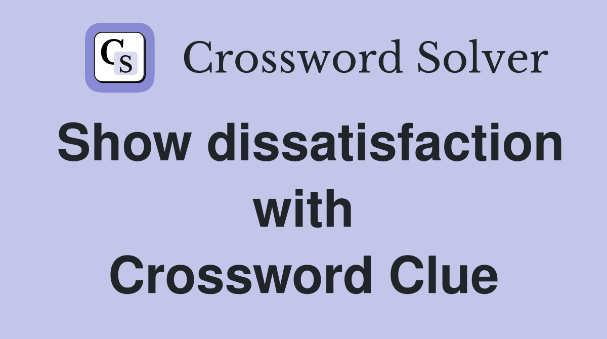 Show dissatisfaction with Crossword Clue