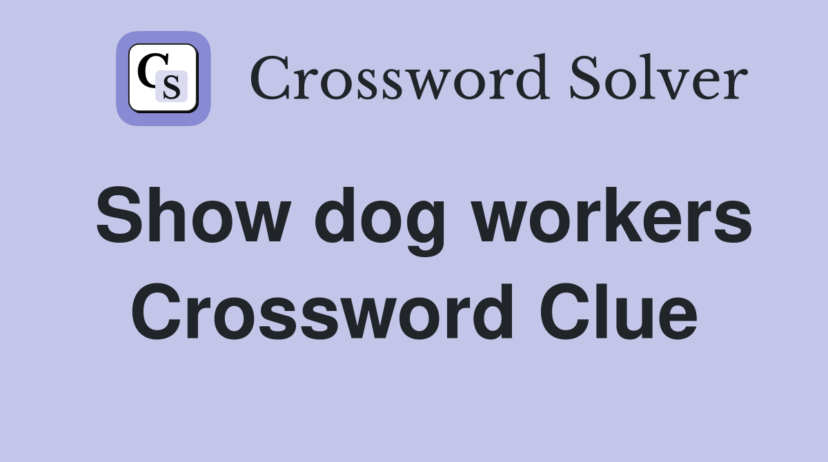 Show dog workers Crossword Clue