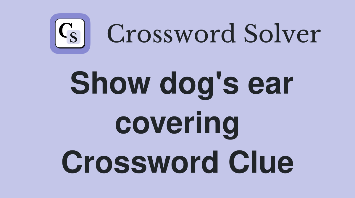Show dog's ear covering Crossword Clue