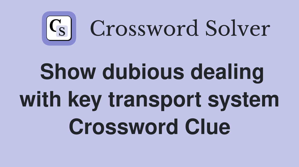 Show dubious dealing with key transport system Crossword Clue