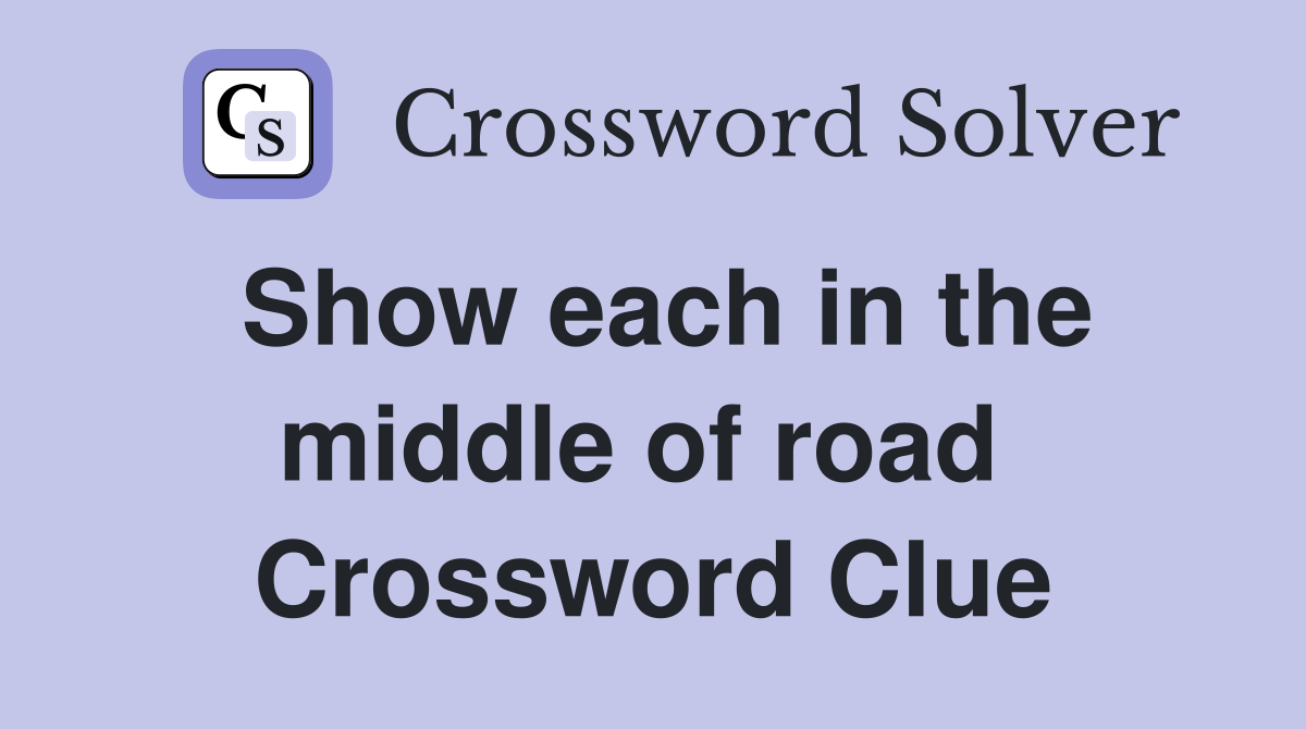 Show each in the middle of road  Crossword Clue