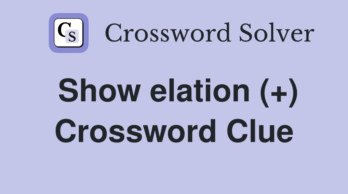 Show elation (+) Crossword Clue