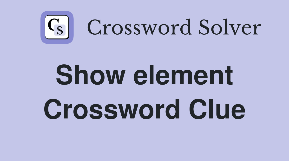 Show element  Crossword Clue