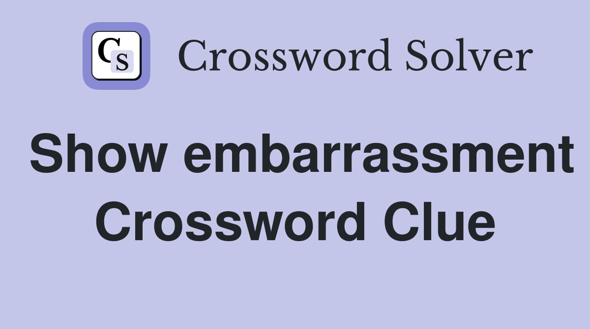 Show embarrassment Crossword Clue