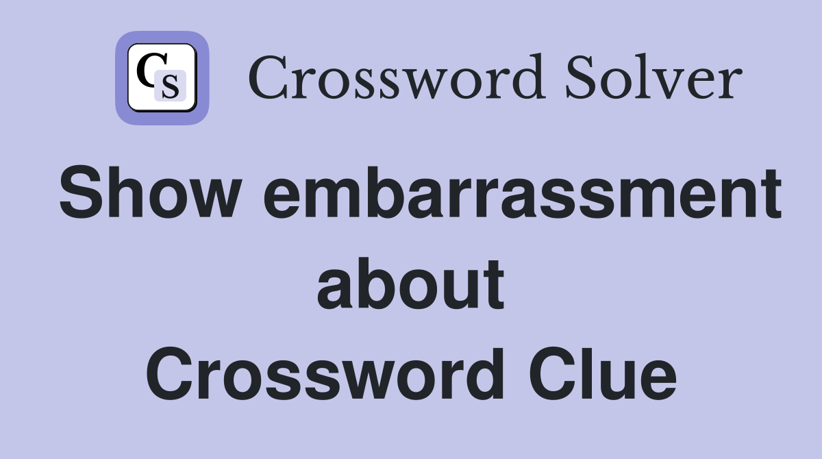 Show embarrassment about Crossword Clue