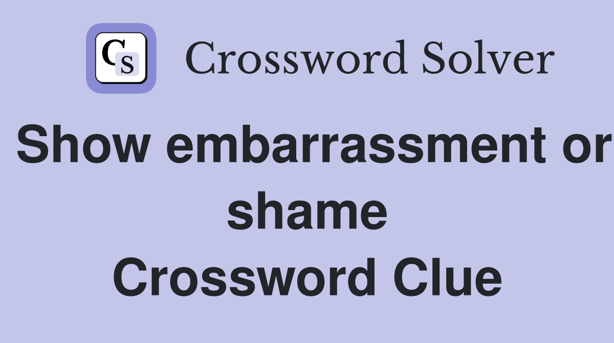 Show embarrassment or shame Crossword Clue