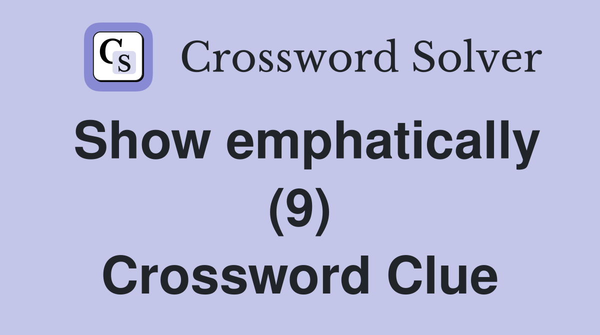 Show emphatically (9) Crossword Clue