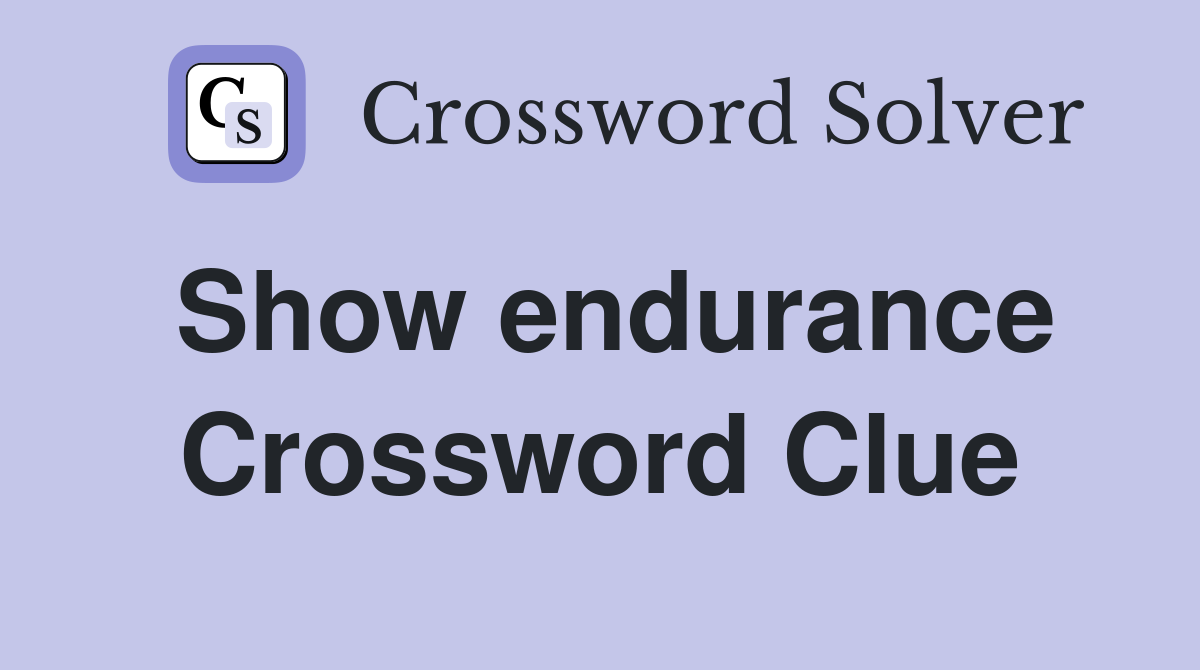 Show endurance Crossword Clue