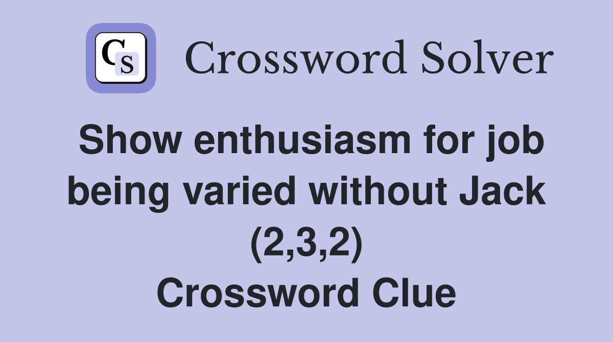 Show enthusiasm for job being varied without Jack (2,3,2) Crossword Clue