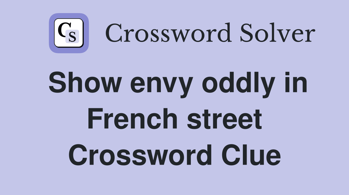 Show envy oddly in French street Crossword Clue