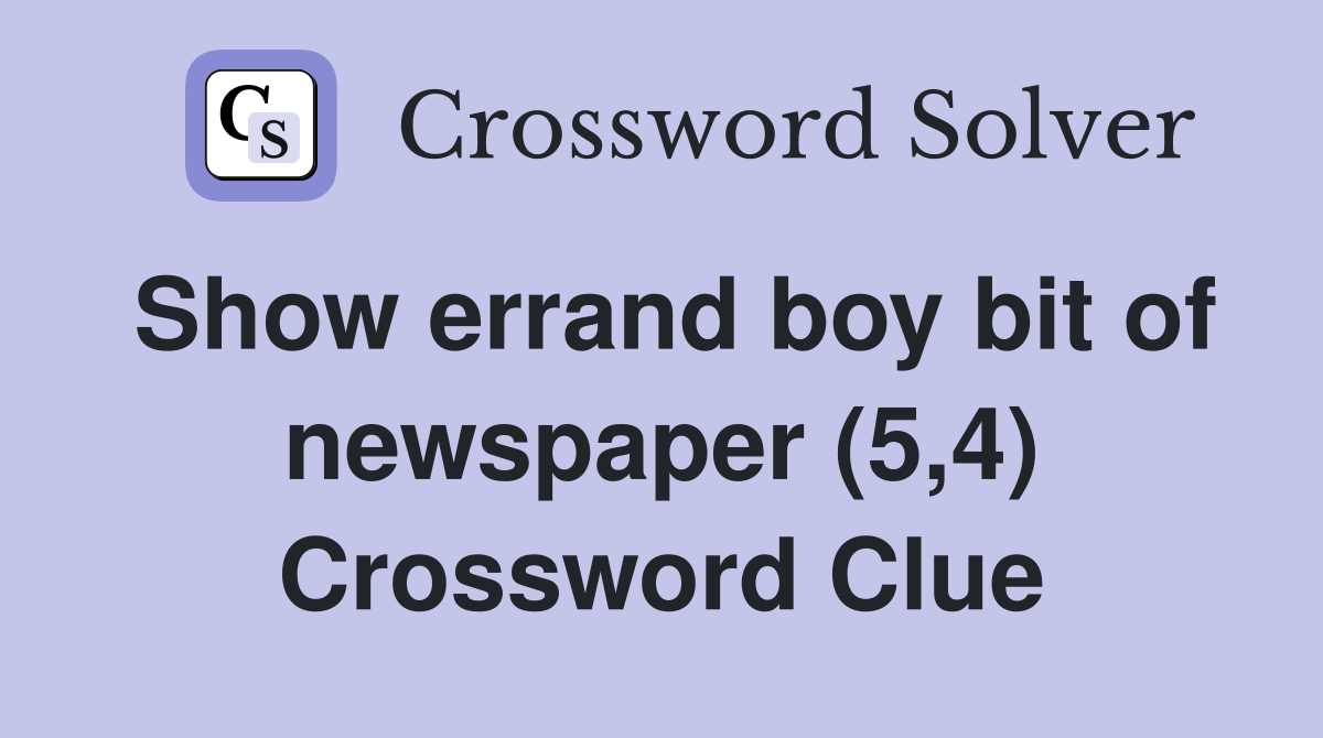 Show errand boy bit of newspaper (5,4) Crossword Clue