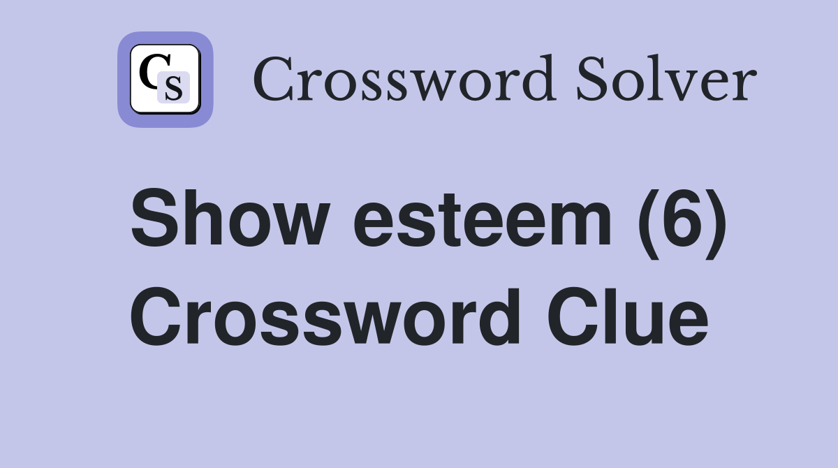Show esteem (6) Crossword Clue