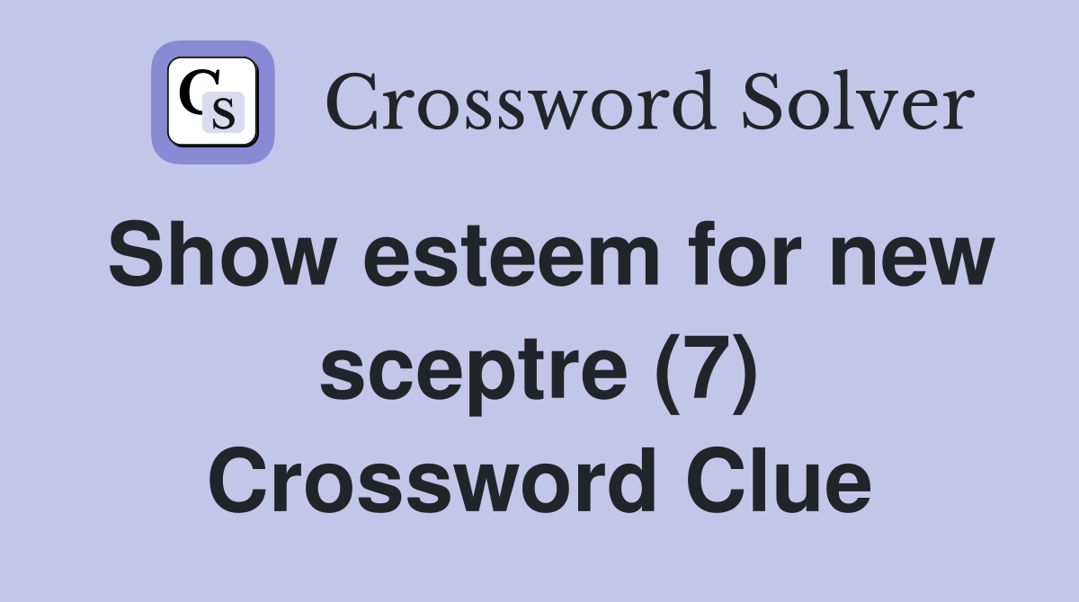 Show esteem for new sceptre (7) Crossword Clue