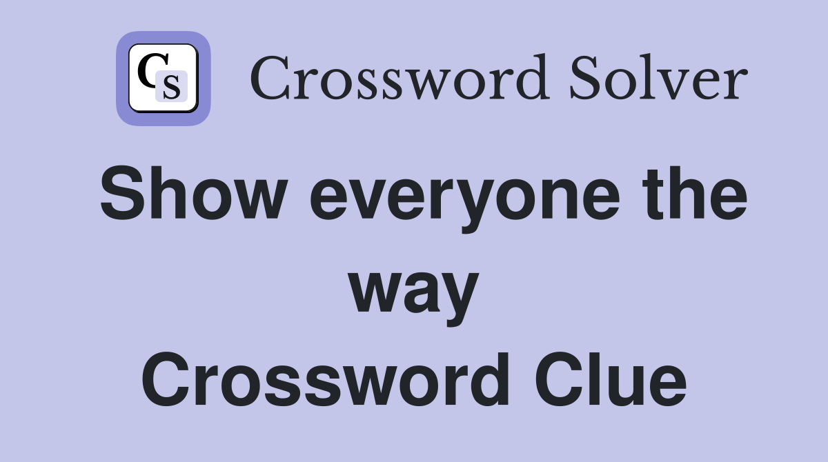 Show everyone the way Crossword Clue