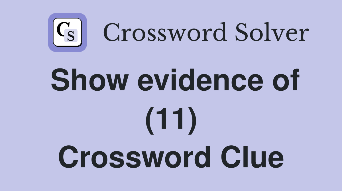 Show evidence of (11) Crossword Clue
