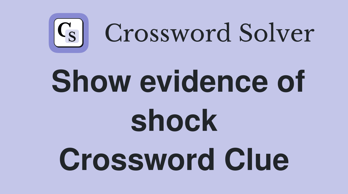 Show evidence of shock Crossword Clue