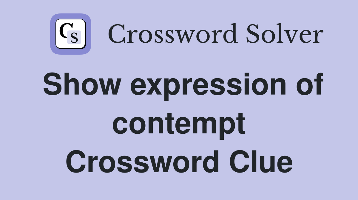 Show expression of contempt Crossword Clue