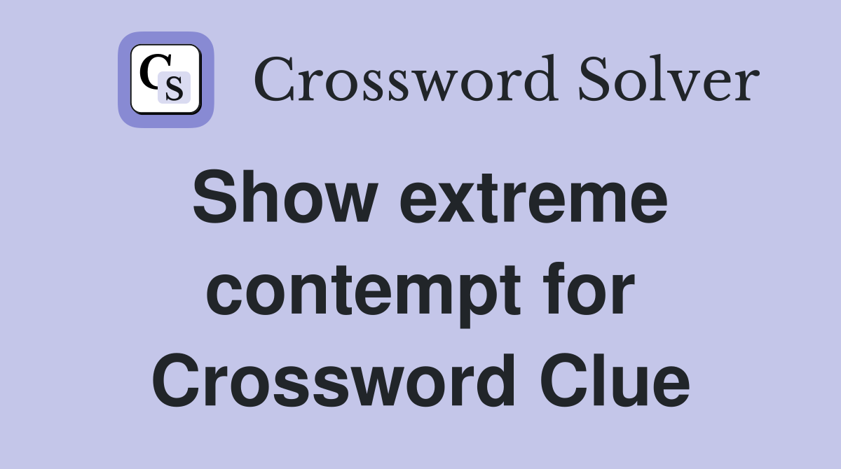 Show extreme contempt for Crossword Clue
