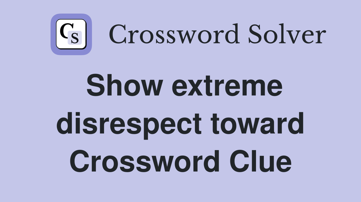 Show extreme disrespect toward Crossword Clue