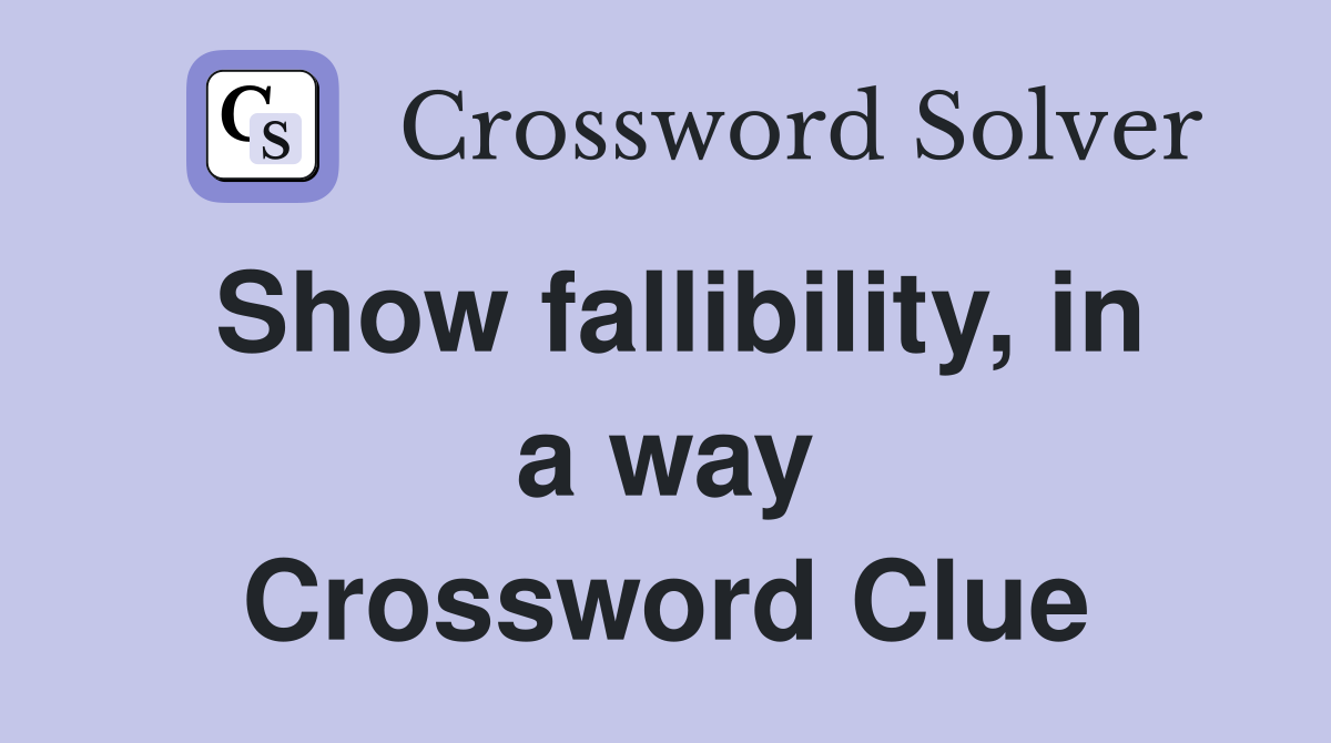 Show fallibility, in a way Crossword Clue