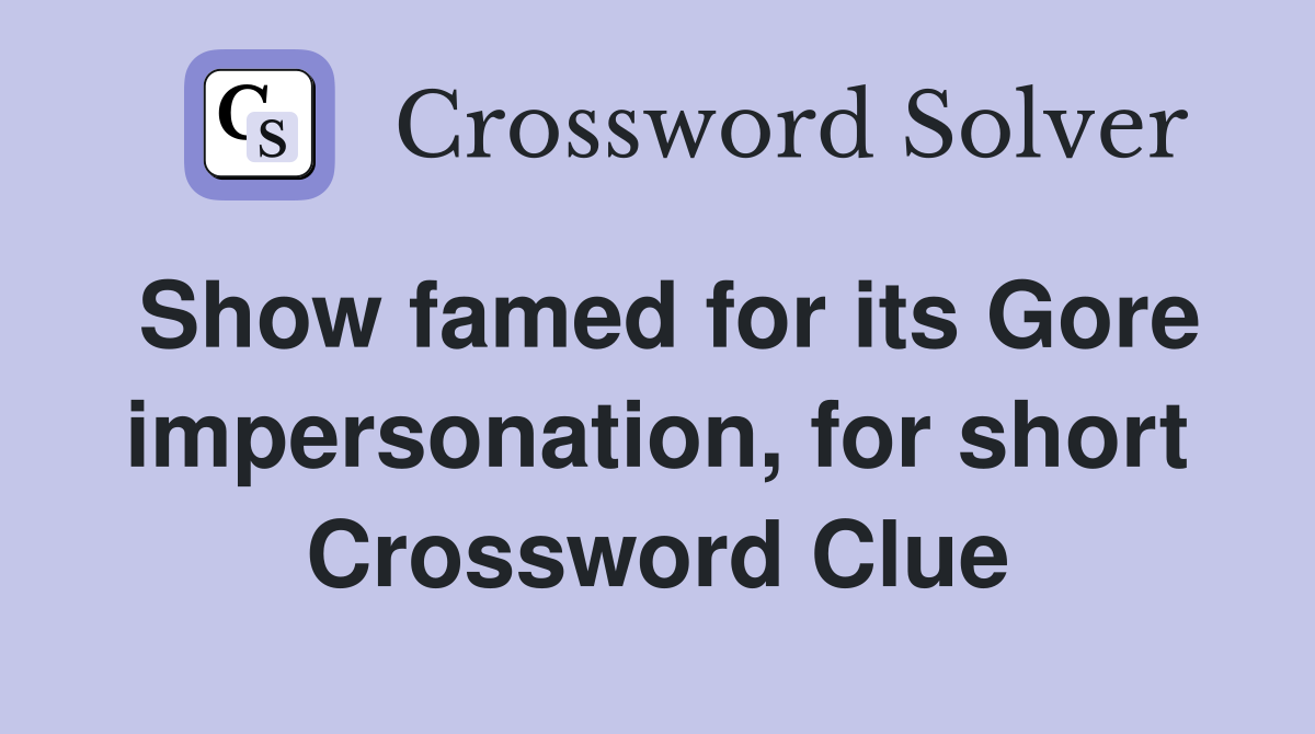 Show famed for its Gore impersonation, for short Crossword Clue