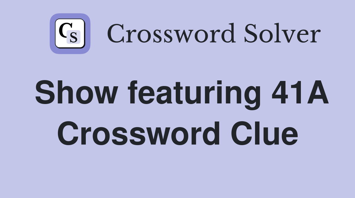 Show featuring 41A Crossword Clue