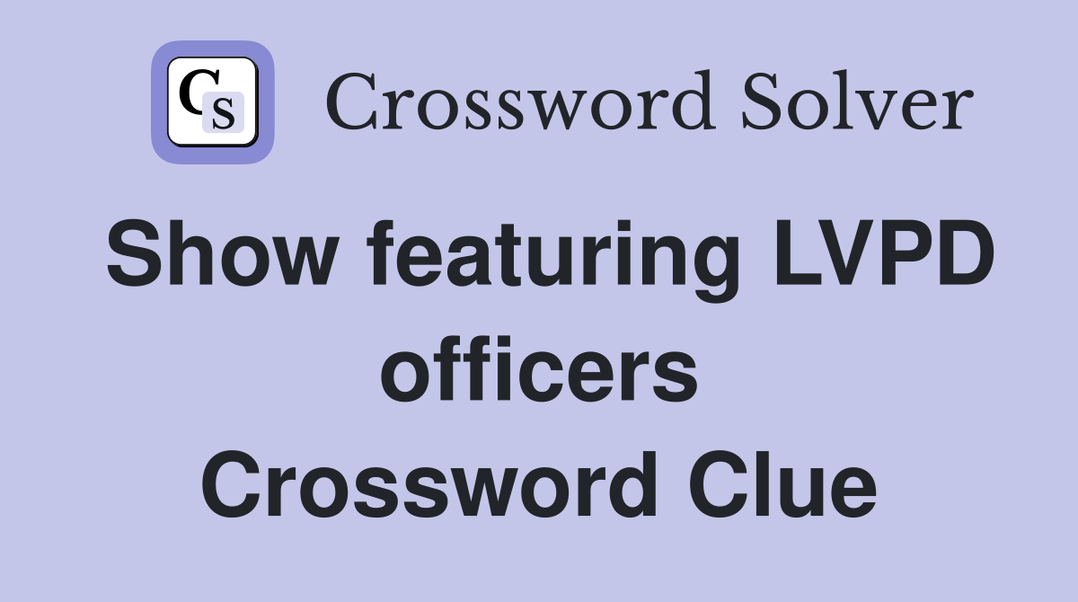 Show featuring LVPD officers Crossword Clue