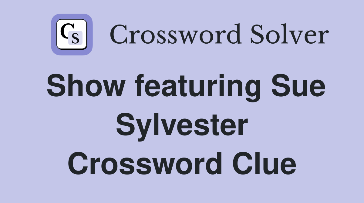 Show featuring Sue Sylvester Crossword Clue